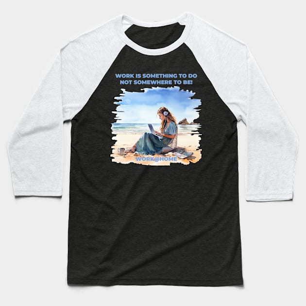 Work is something you do not someware to be - work@home - Work from home - Beach Baseball T-Shirt by OurCCDesign